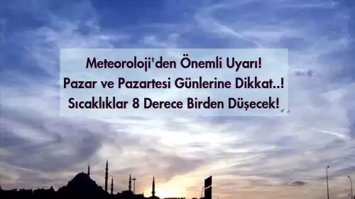 Meteoroloji'den Yeni Uyarı Geldi: Hava Sıcaklığı 8 Derece Birden Düşecek