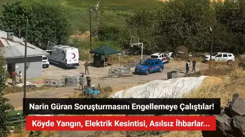 Narin Güran Soruşturmasını Engellemeye Çalışmışlar: Köyde Yangın, Elektrik Kesintisi, Asılsız İhbarlar...