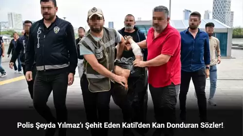 Polis Şeyda Yılmaz'ı Şehit Eden Katilden Kan Donduran Sözler: "Onlar Bana Saldırdı"