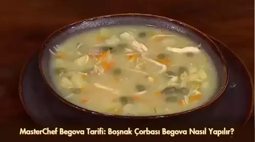 MasterChef Begova Tarifi: Boşnak Çorbası Begova Nasıl Yapılır?