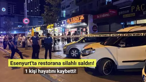 Esenyurt'ta restorana silahlı saldırı: 1 kişi hayatını kaybetti!