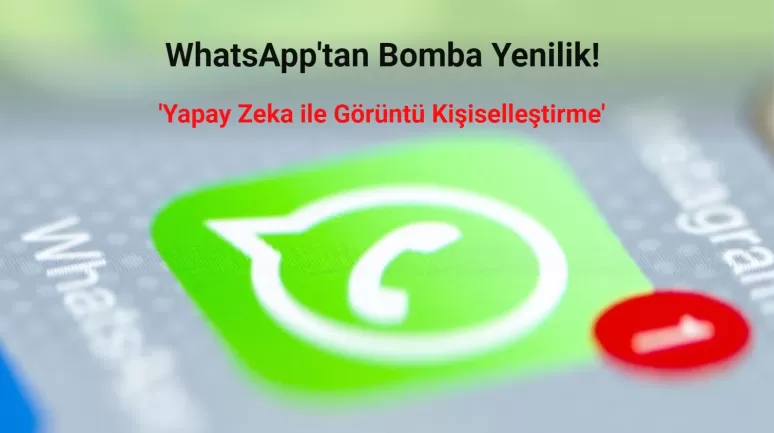 WhatsApp Yapay Zeka Özelliğini Duyurdu: Kişiselleştirilmiş Görüntüler