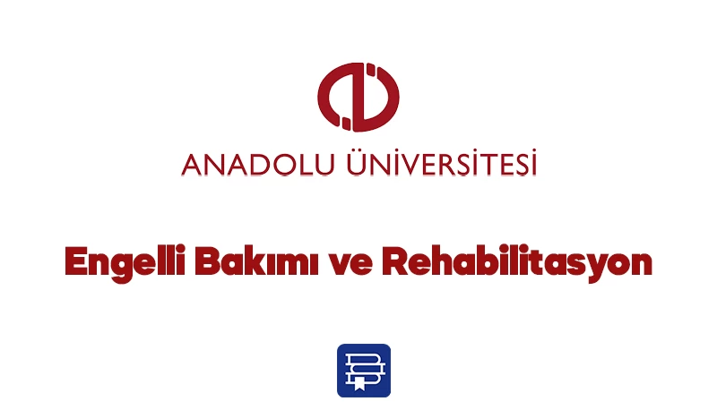 AÖF Engelli Bakımı ve Rehabilitasyon Dersleri 2024