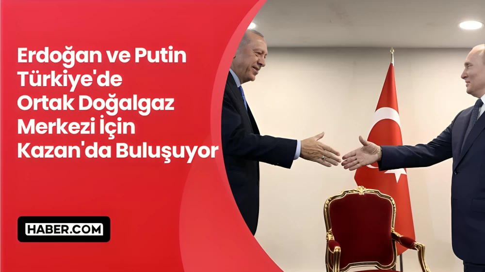 Erdoğan ve Putin, Kazan'daki BRICS Zirvesinde Bir Araya Gelecek