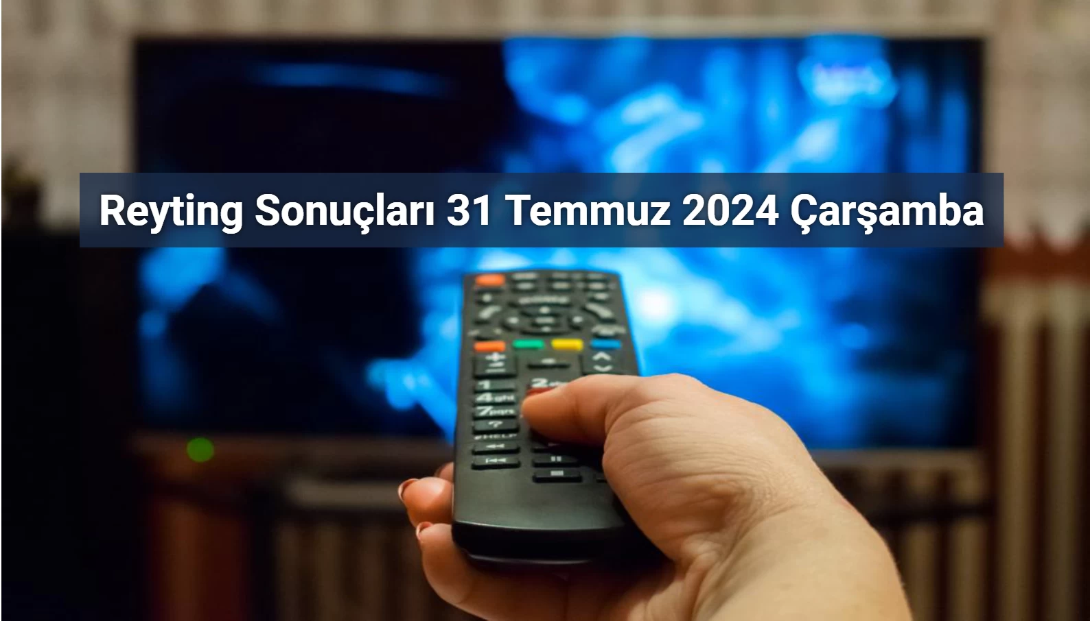 Reyting Sonuçları 31 Temmuz 2024: Dünün Reyting Birincisi Kim Oldu?