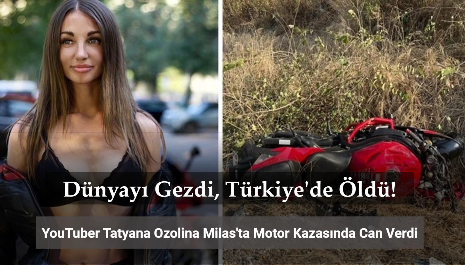 Dünyayı Gezdi Türkiye'de Öldü! Rus YouTuber Tatyana Ozolina Motosiklet Kazasında Can Verdi