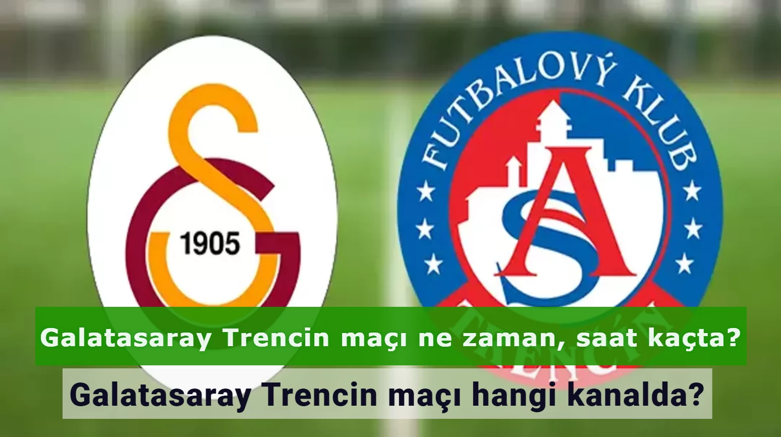 Galatasaray Trencin maçı ne zaman, saat kaçta? Galatasaray Trencin maçı hangi kanalda?