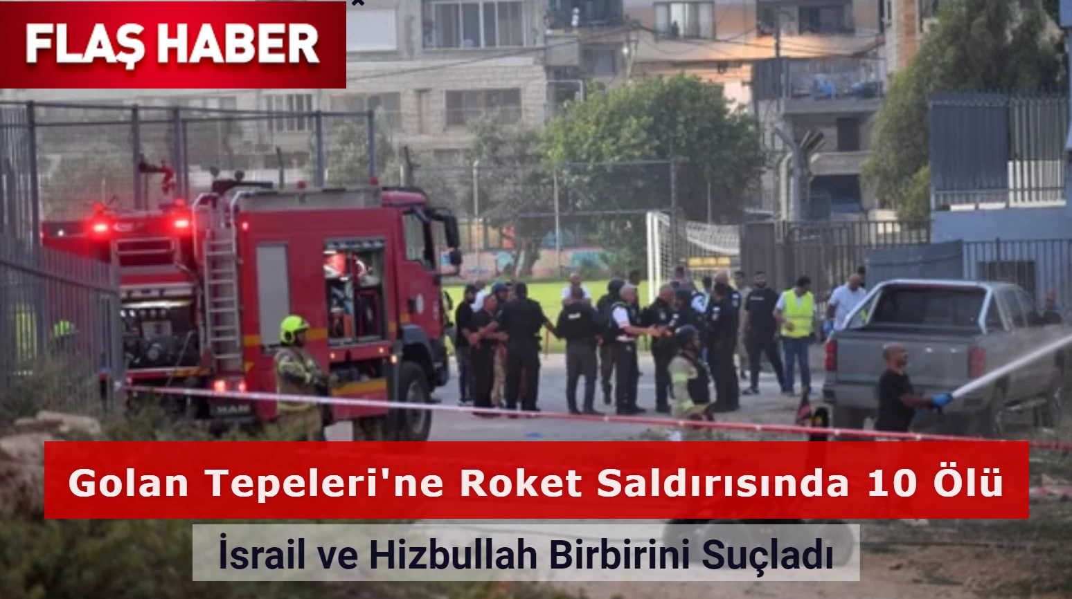 Golan Tepeleri'ne Roket Saldırısında 10 Ölü: İsrail ve Hizbullah Birbirini Suçladı!