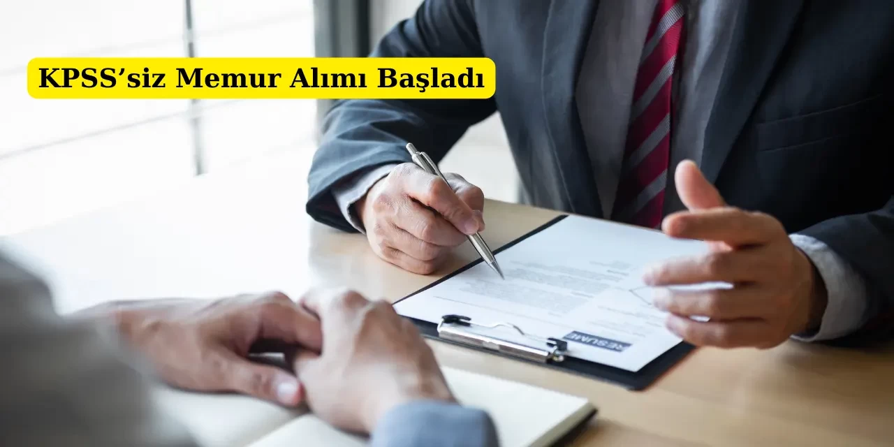 KPSS'siz Memur Alımları Başladı! Başvuru Şartları Neler?