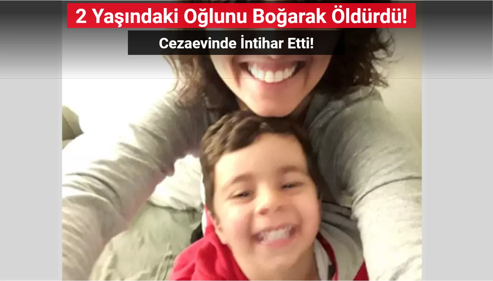 2 Yaşındaki Oğlunu Boğarak Öldürdü! Cezaevinde İntihar Etti