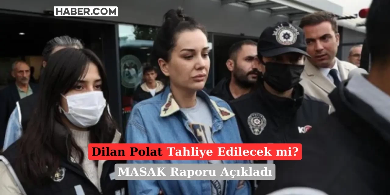 MASAK Dilan Polat Raporunu Açıkladı: Finansal İşlemlerde Yetkisi Yok