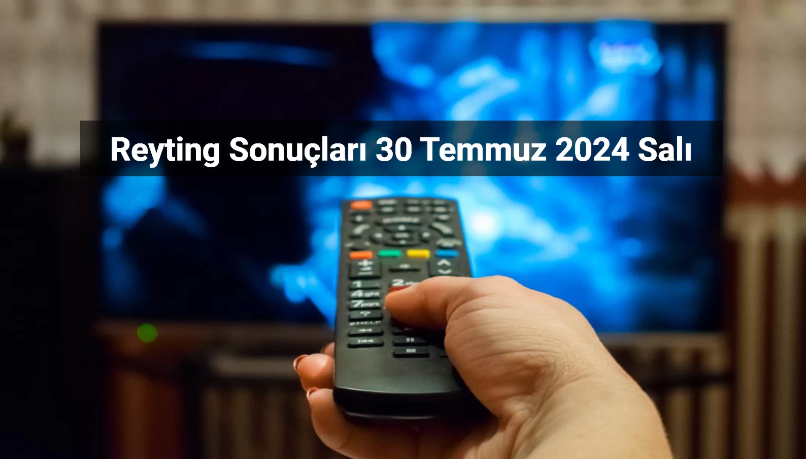 Reyting Sonuçları 30 Temmuz 2024: Dünün Reyting Birincisi Kim Oldu?