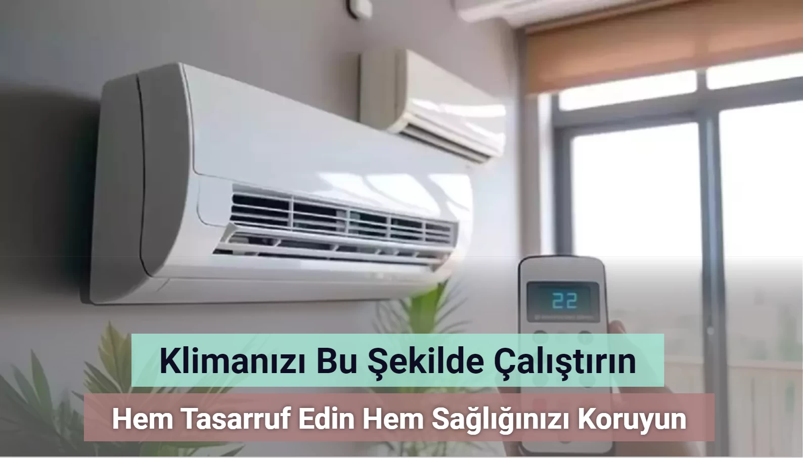 Klimanızı Bu Şekilde Kullanarak Hem Tasarruf Edin Hem Sağlığınızı Koruyun