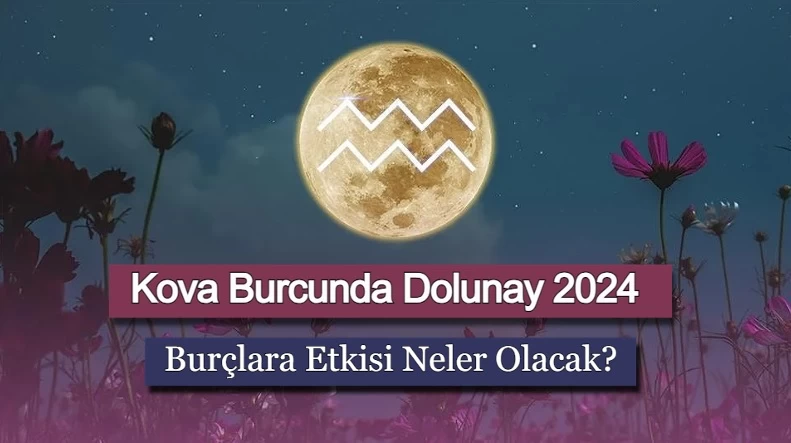 Kova Burcunda Dolunay 2024: Burçlara Etkisi Neler Olacak?