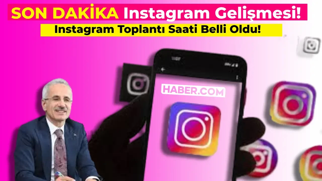 SON DAKİKA: Instagram Yetkilileri ile Toplantı Saati Belli Oldu! Instagram Açılmayacak mı? İşte Detaylar