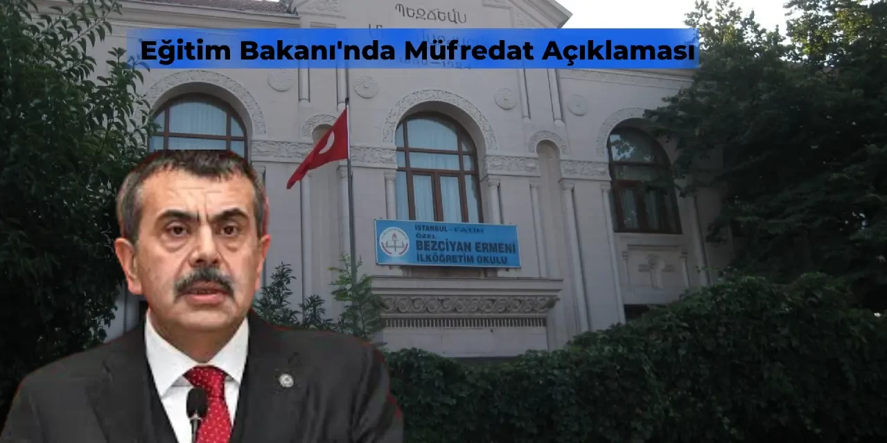 Milli Eğitim Bakanı Yusuf Tekin’den Yabancı Müfredat Açıklaması: Lozan’da Güvence Altına Alındı!