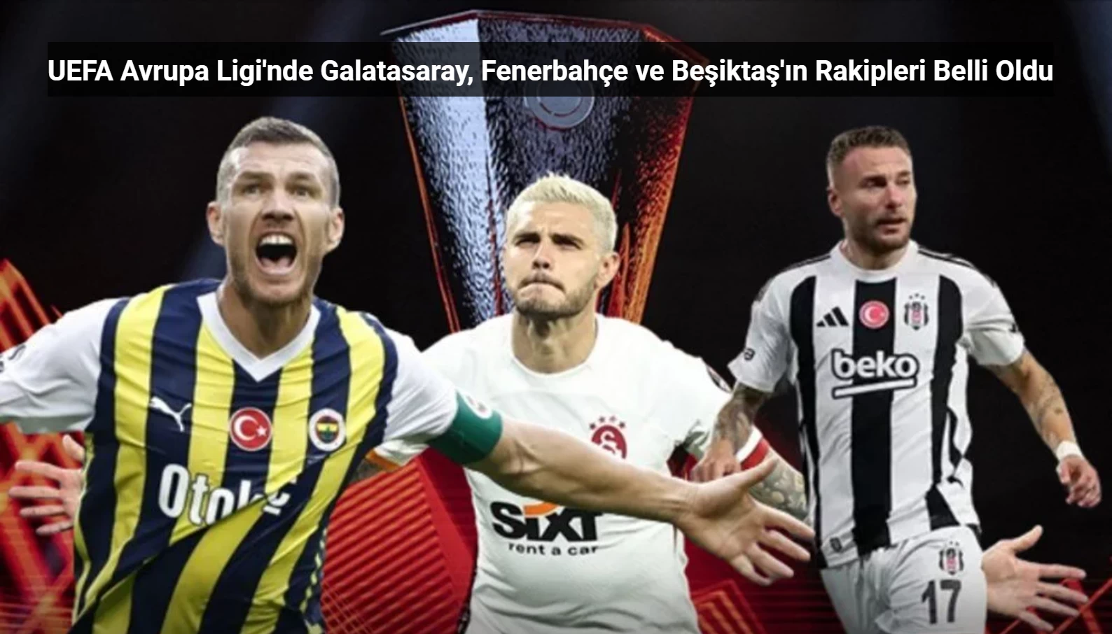 UEFA Avrupa Ligi'nde Galatasaray, Fenerbahçe ve Beşiktaş'ın Rakipleri Belli Oldu