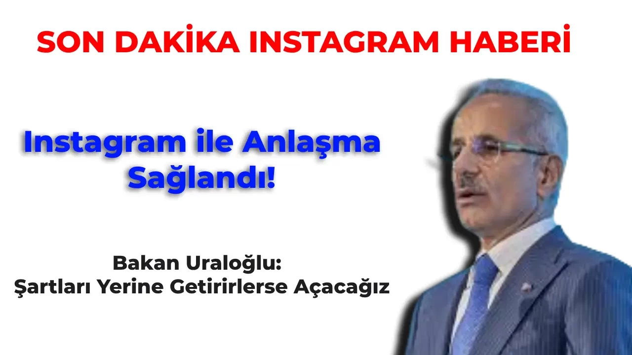 Son Dakika: Bakandan Açıklama Geldi Instagram ile Anlaşma Sağlandı! Instagram Son Dakika Haberleri