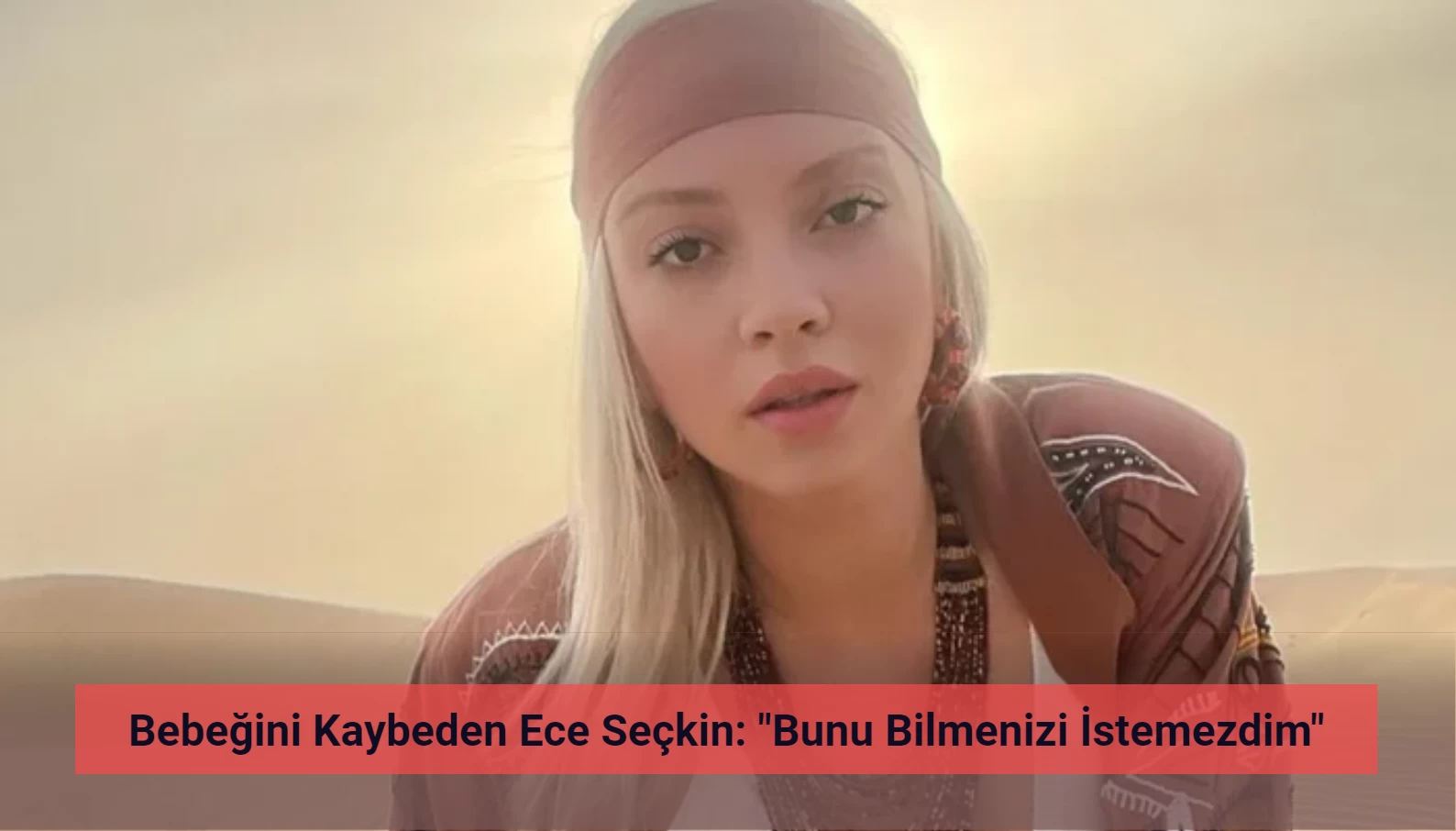 Bebeğini Kaybeden Ece Seçkin: "Bilmenizi İstemezdim"