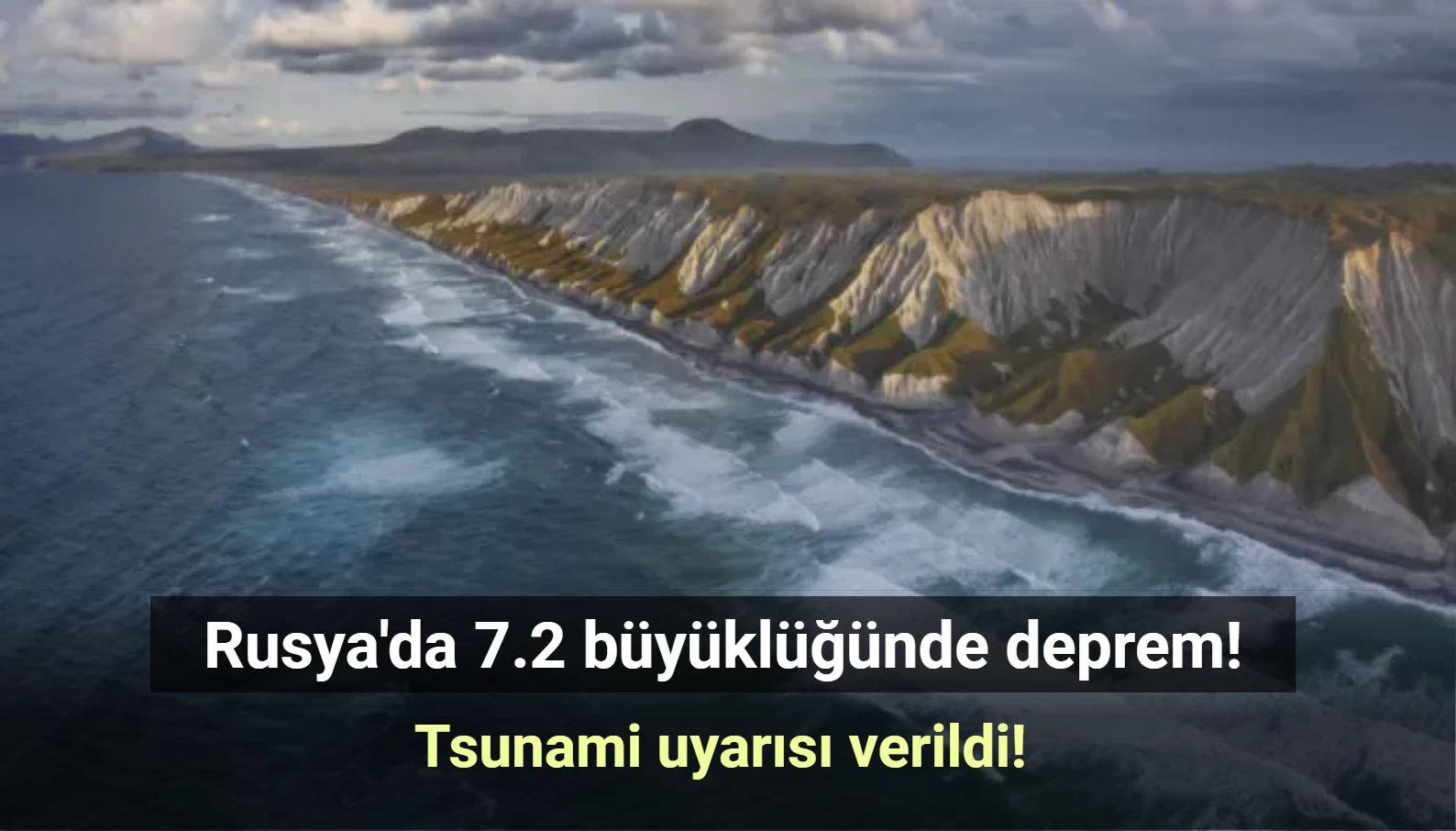 Rusya'da 7.2 Büyüklüğünde Deprem! Tsunami Uyarısı Verildi