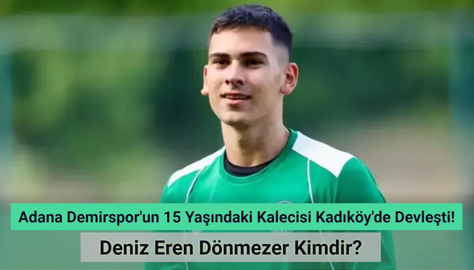 Adana Demirspor'un 15 Yaşındaki Kalecisi Deniz Eren Dönmezer Kadıköy’de Devleşti!