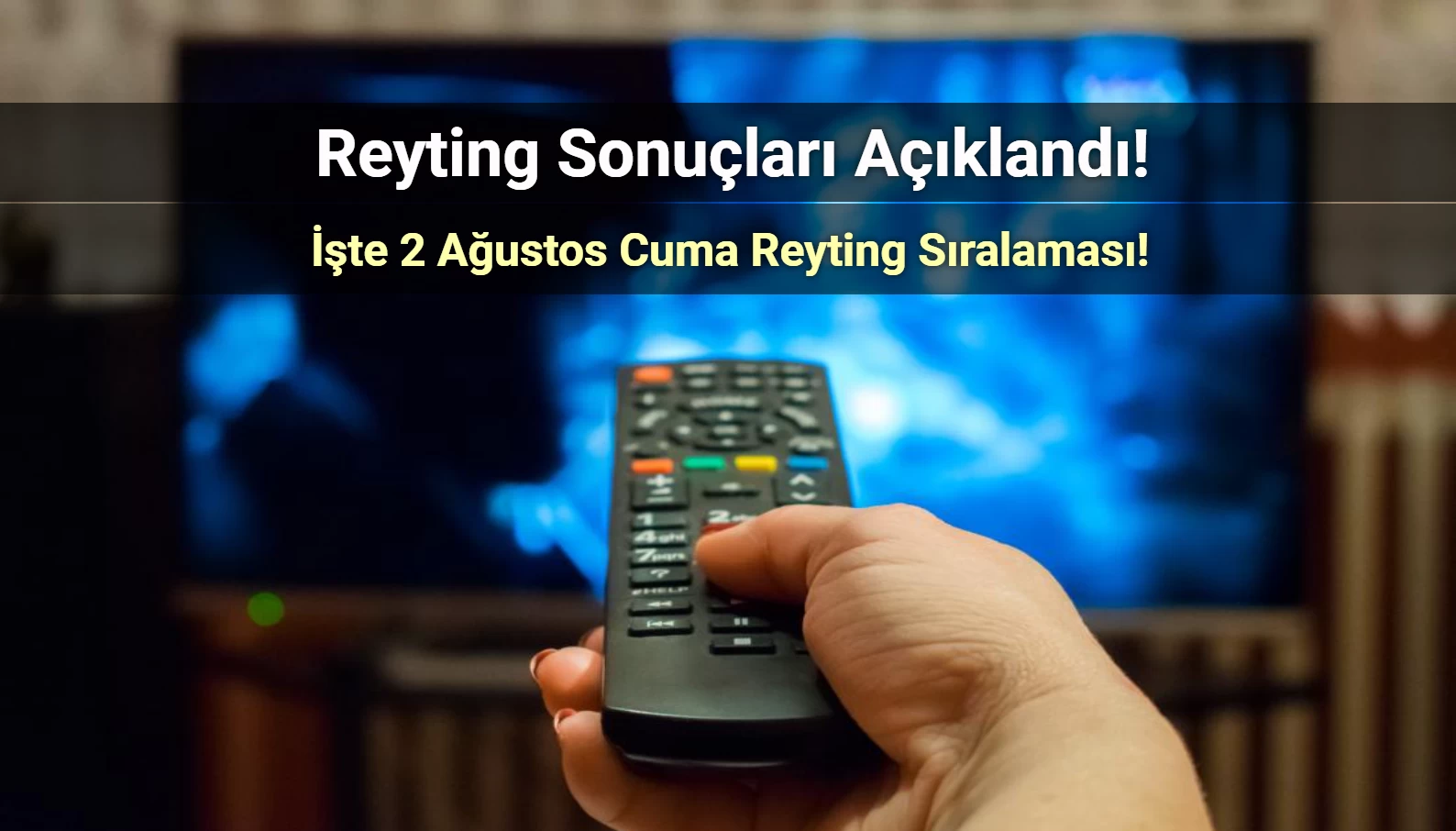 Reyting Sonuçları 2 Ağustos 2024: Dünün Reyting Birincisi Kim Oldu?