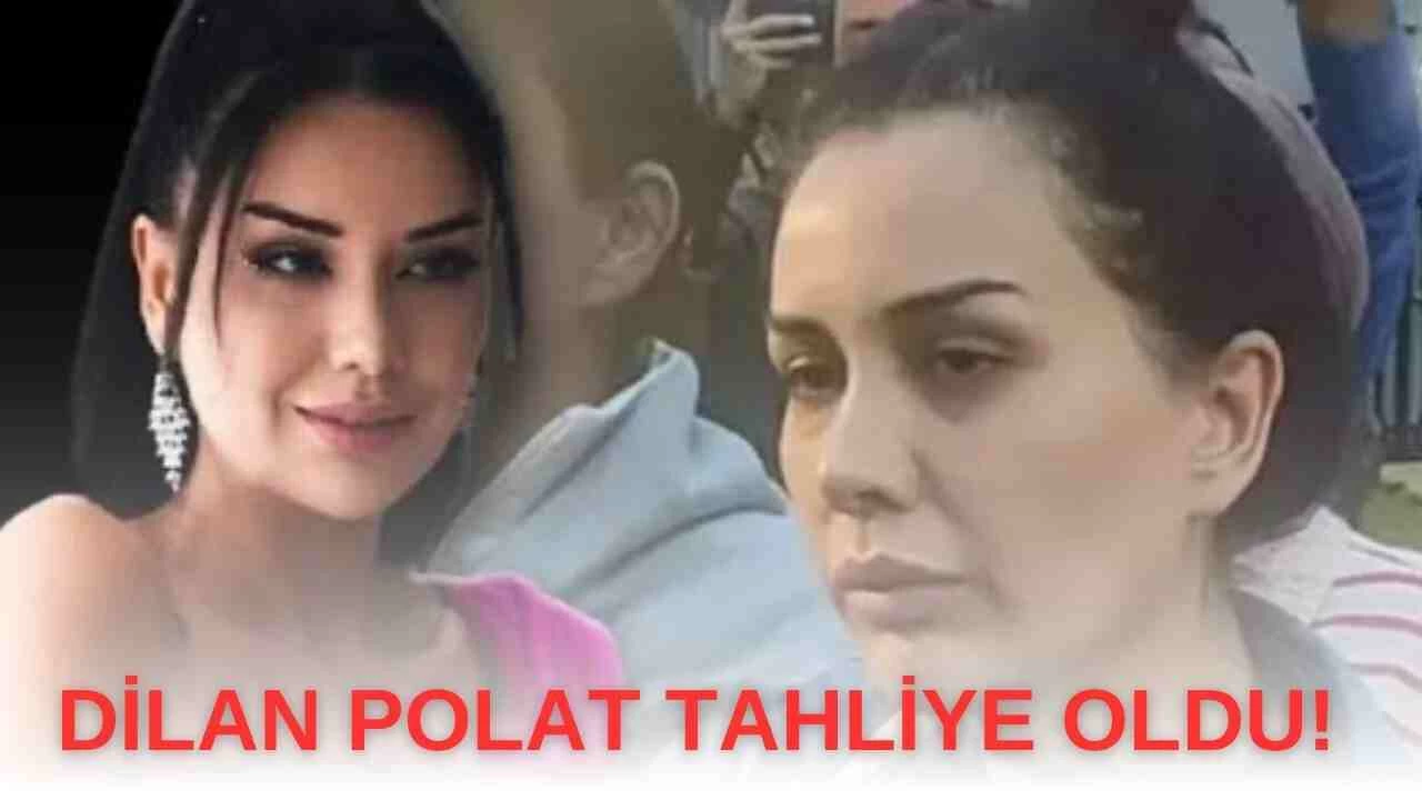 Dilan Polat Tahliye Oldu!