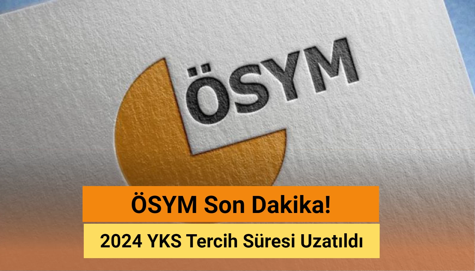 ÖSYM Son Dakika: 2024 YKS Tercih Süresi Uzatıldı