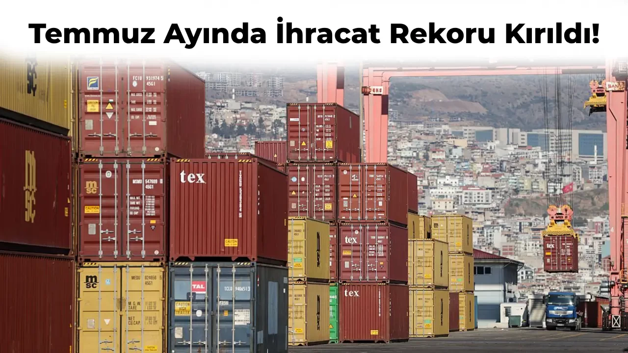 Temmuz Ayı Ticaret Verileri Paylaşıldı: İhracat Rekoru Kırıldı!