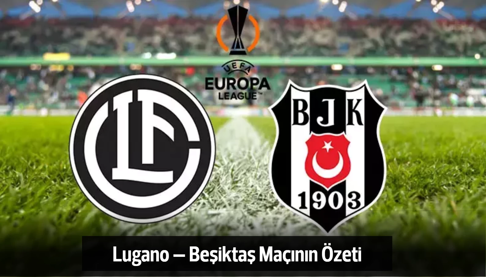 Lugano – Beşiktaş Maçının Özeti