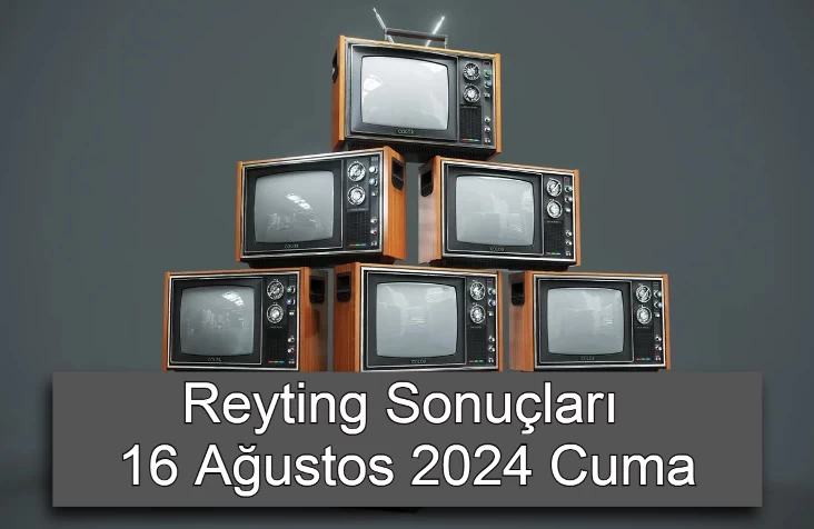 Reyting Sonuçları 16 Ağustos 2024: Dünün Reyting Birincisi Kim Oldu?