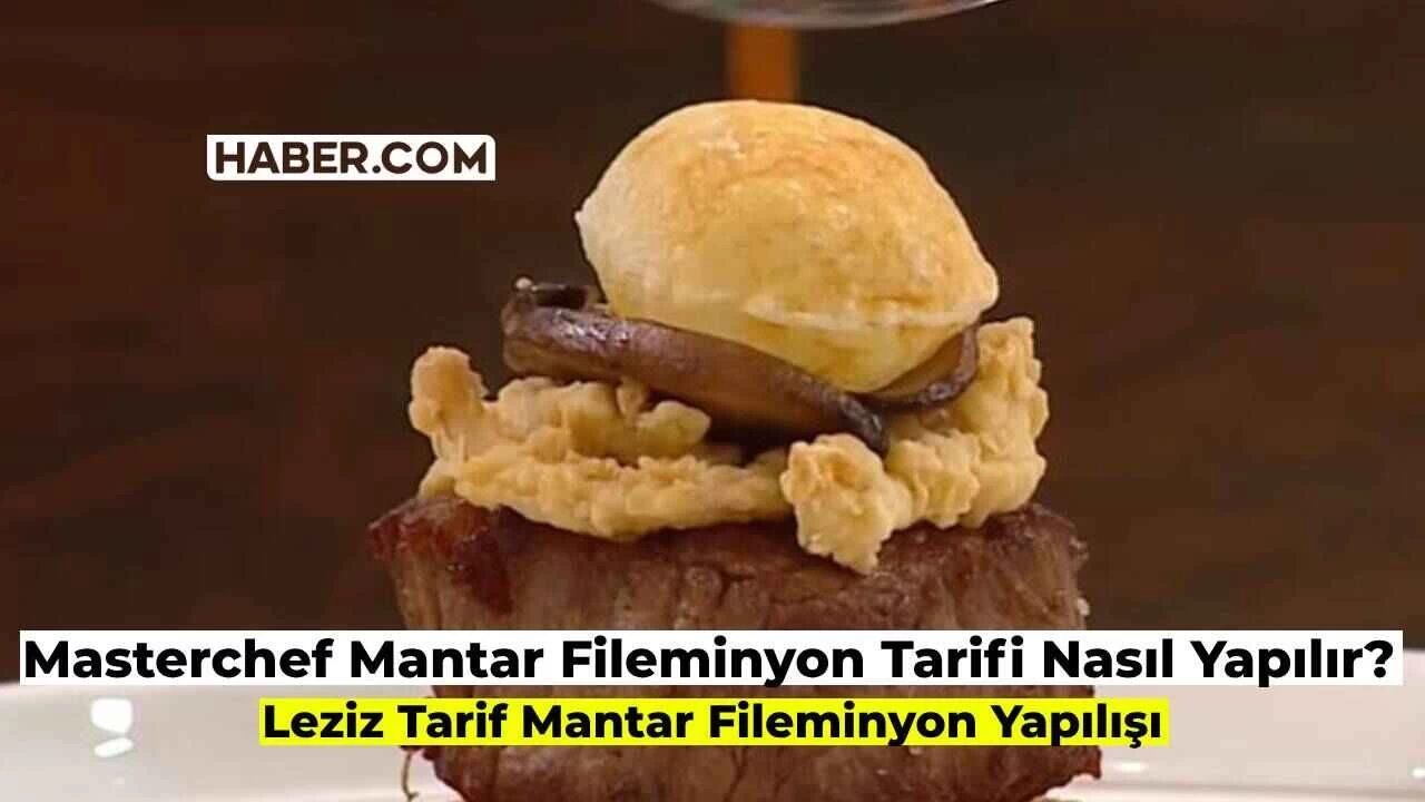 Masterchef Mantar Fileminyon Tarifi: Mantar Fileminyon Nasıl Yapılır?