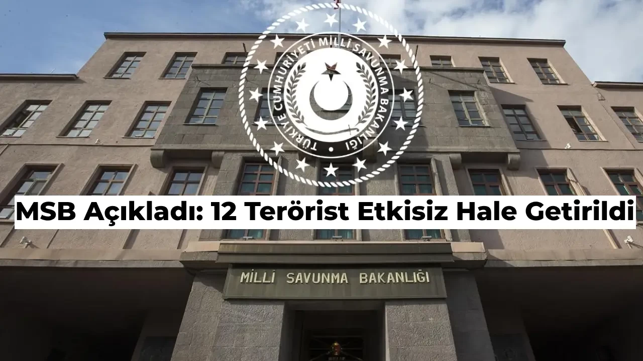 MSB Açıkladı: Kuzey Irak’ta 12 PKK’lı Terörist Öldürüldü