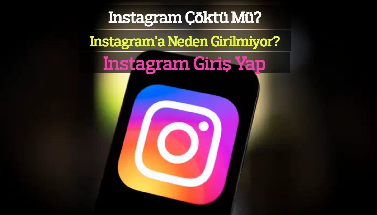 Instagram Çöktü Mü? Instagram'a Neden Girilmiyor? Instagram Giriş Yap