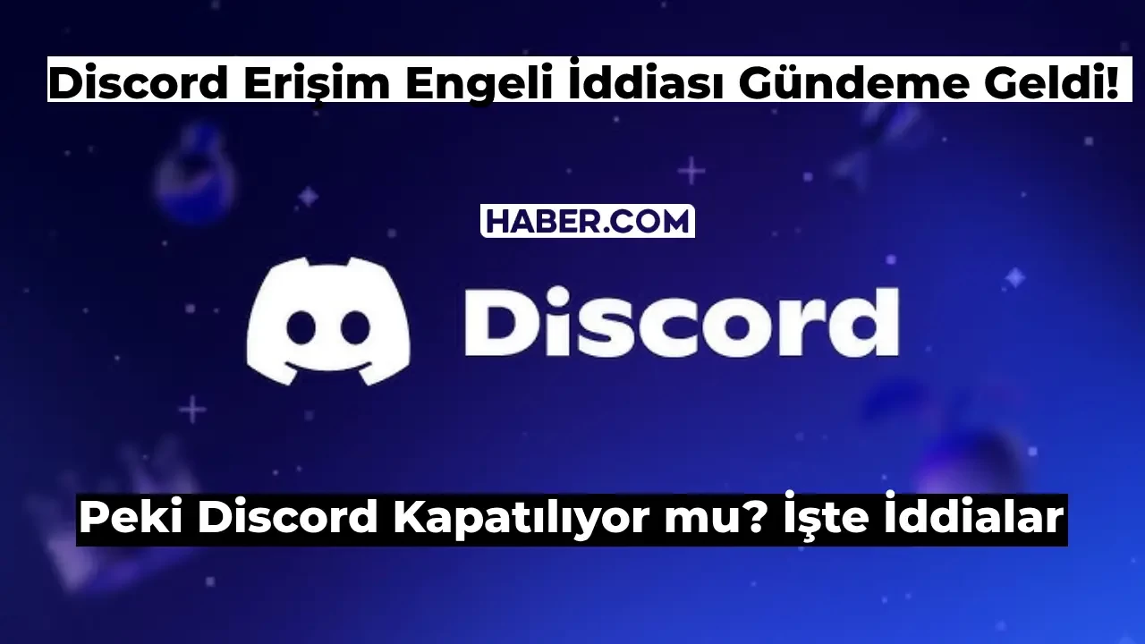 Discord Kapatılıyor mu? 2024 Discord Erişim Engeli mi Getiriliyor?