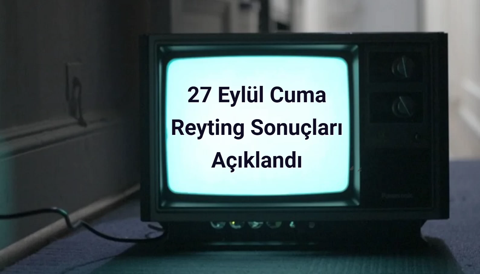 Reyting Sonuçları 27 Eylül 2024 Cuma: Dünün Reyting Birincisi Kim Oldu?