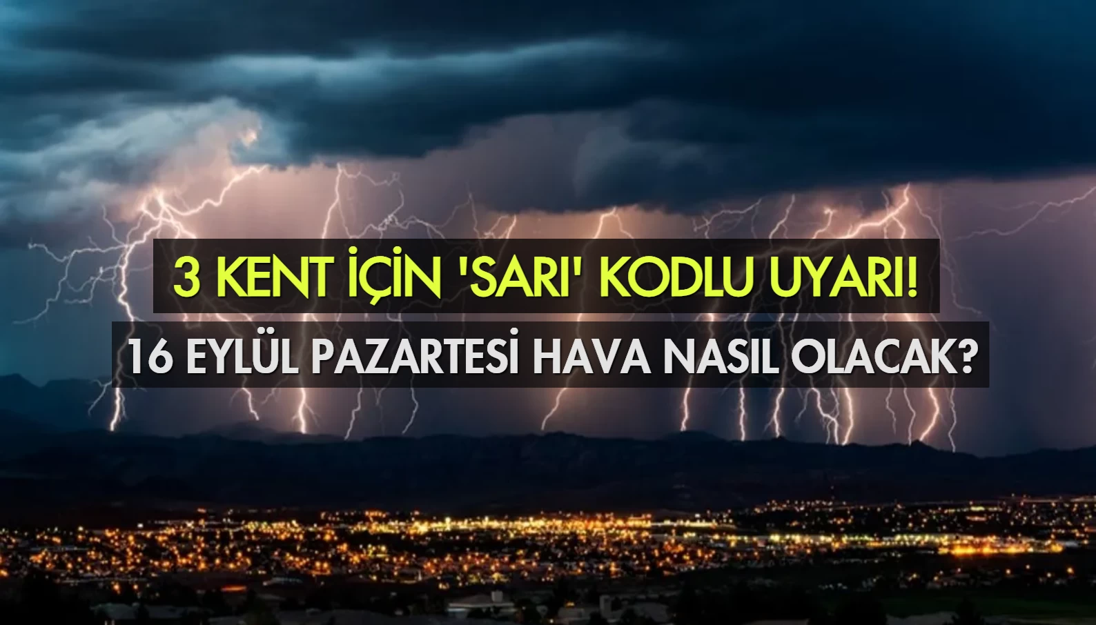 Hava Durumu 16 Eylül 2024 Pazartesi: 3 Kente Sarı Kodlu Uyarı!