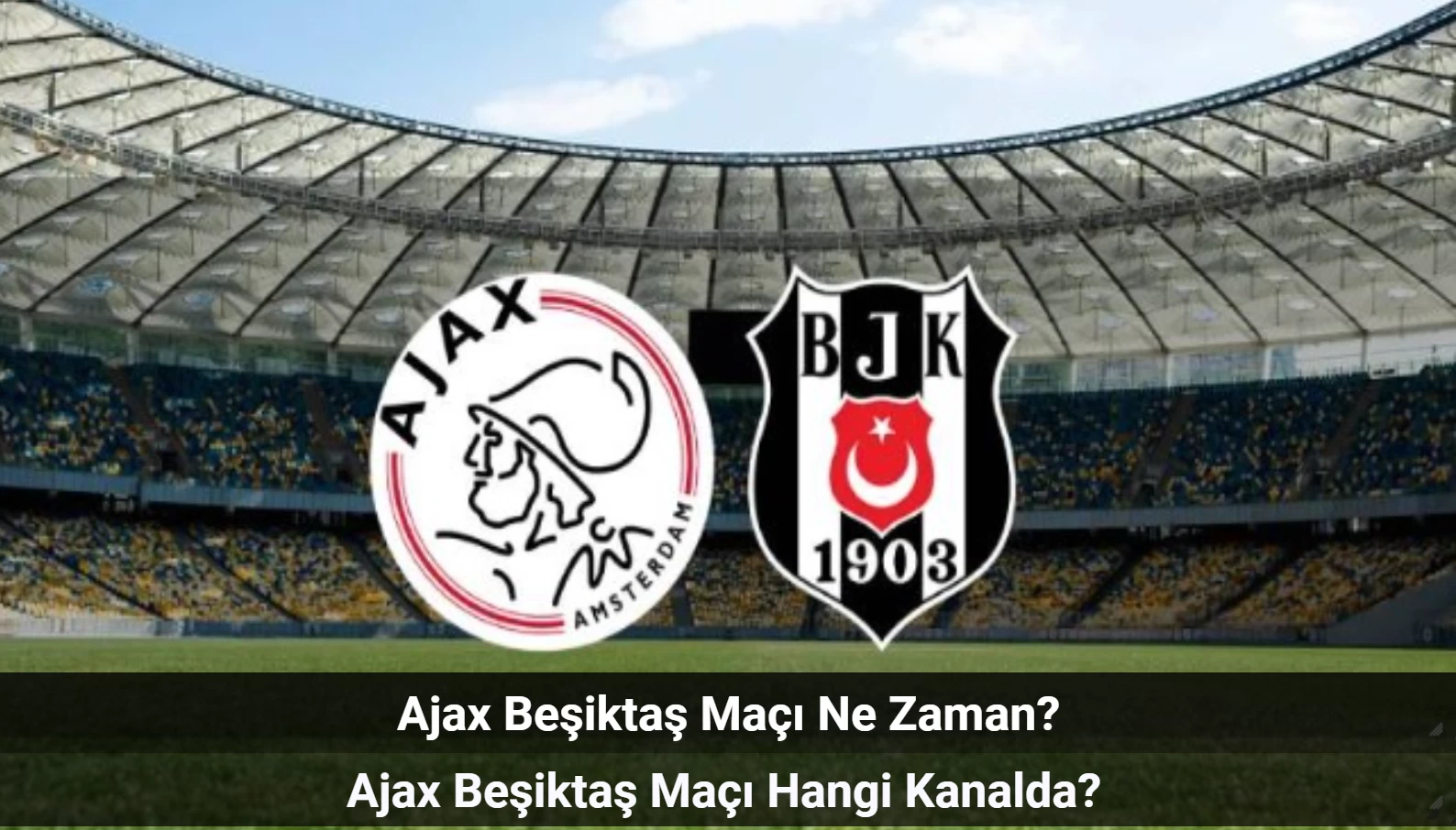 Ajax Beşiktaş Maçı Ne Zaman, Hangi Kanalda? Ajax Beşiktaş İlk 11'ler!