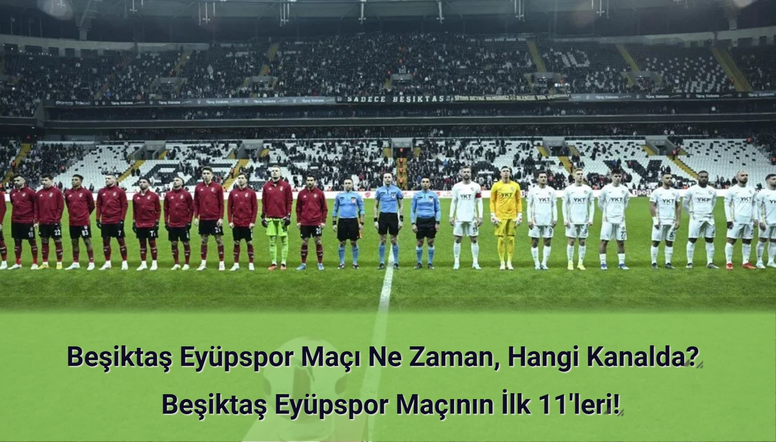 Beşiktaş Eyüpspor Maçı Ne Zaman, Hangi Kanalda? Beşiktaş Eyüpspor İlk 11'ler!