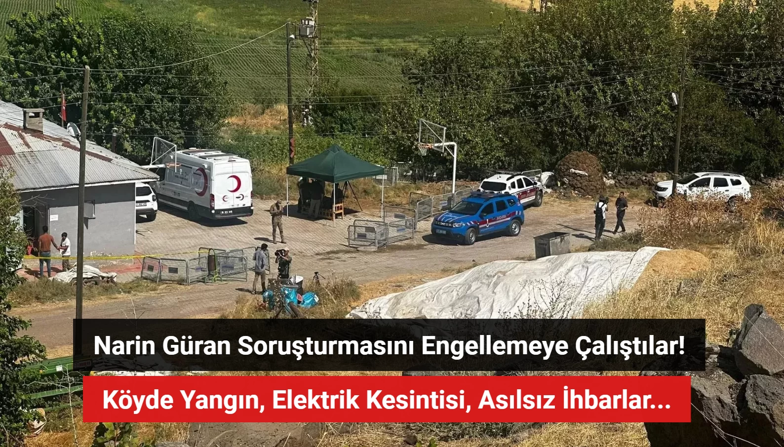 Narin Güran Soruşturmasını Engellemeye Çalışmışlar: Köyde Yangın, Elektrik Kesintisi, Asılsız İhbarlar...