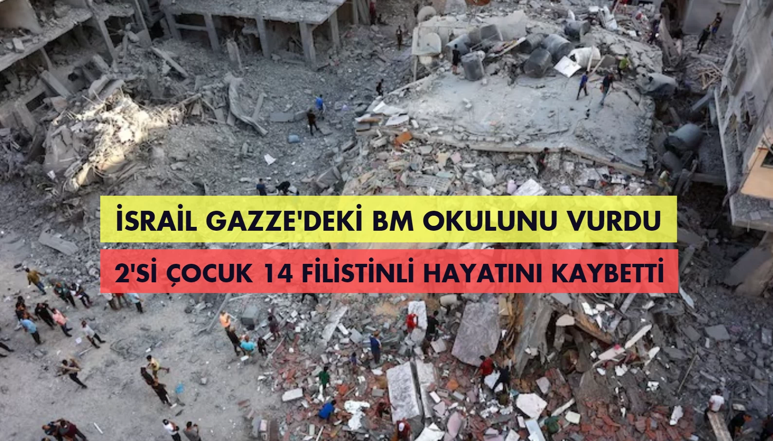 İsrail Gazze'deki BM okulunu vurdu: 2'si çocuk 14 ölü!