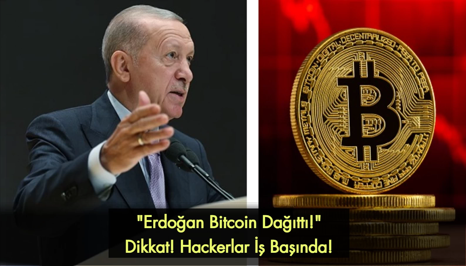 Erdoğan Bitcoin Dağıttı! Hackerlar İş Başında