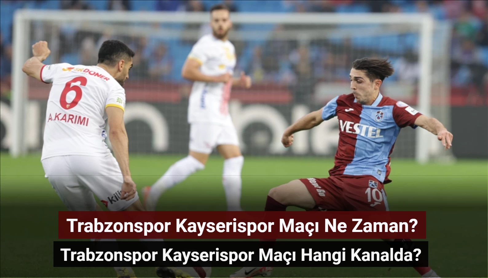 Trabzonspor Kayserispor Maçı Ne Zaman, Hangi Kanalda? Trabzonspor Kayserispor İlk 11'ler!